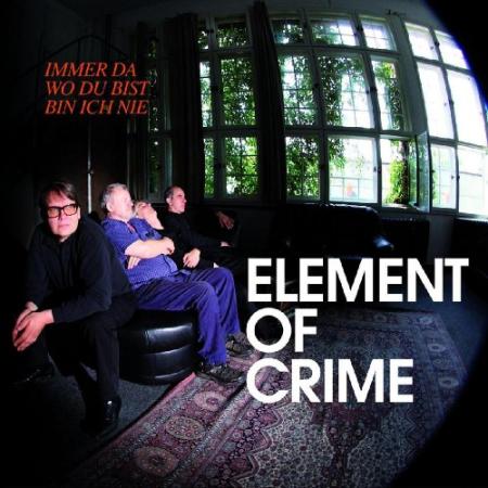 Element of Crime "Immer da wo du bist bin ich nie"